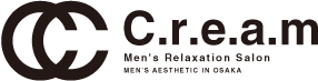 「C.r.e.a.m」Men's Relaxation Salon MEN’S AESTHETIC IN OSAKA